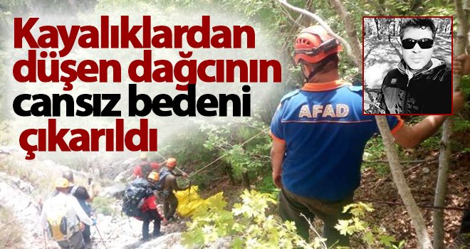 Kayalıklardan düşen dağcının cansız bedenine 6 saat sonra ulaşıldı 