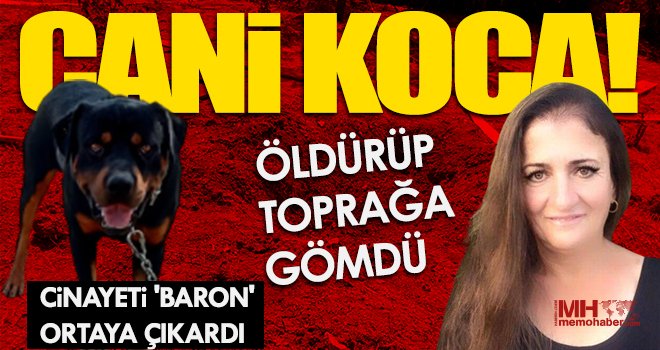 Kocasının öldürüp toprağa gömdüğü kadının cesedini Baron buldu