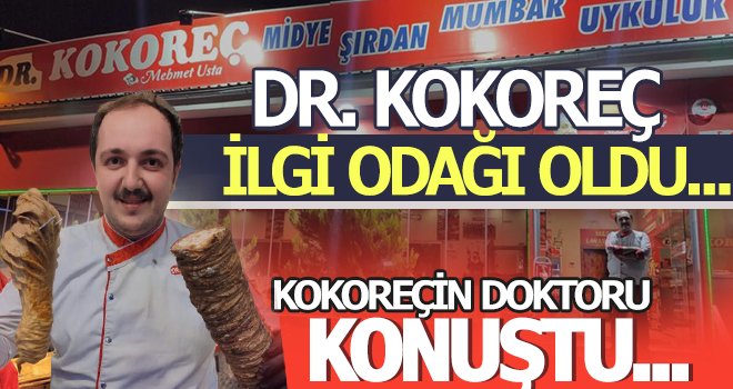 Kokoreçin doktoru konuştu...