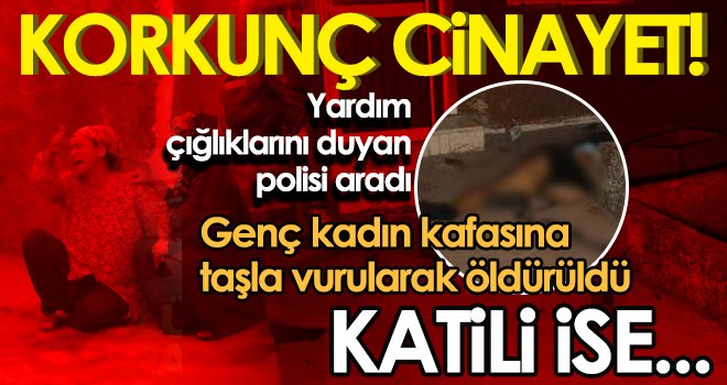 Korkunç cinayet! Taşla kafasına defalarca vurdu...