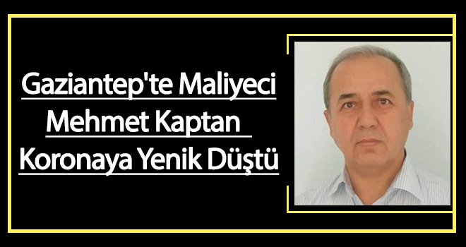 Koronavirüs Gaziantep'te can almaya devam ediyor