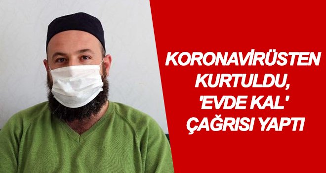 Koronavirüsten kurtuldu, vatandaşa böyle çağrıda bulundu