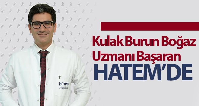 Kulak Burun Boğaz Uzmanı Başaran Hatem’de