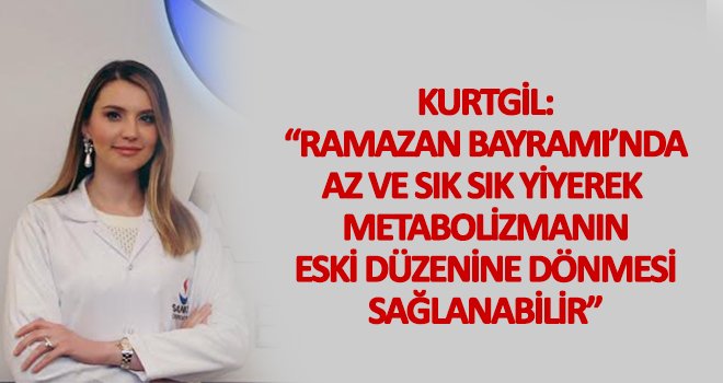 Kurtgil: Bayram sınırsız tüketim değil uyum süreci olmalı