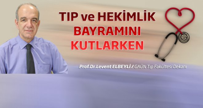 Levent Elbeyli Tıp ve Hekimlik Bayramını kutladı