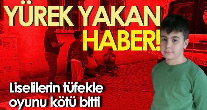 Liselilerin tüfekle oyunu kötü bitti