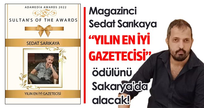 Magazinci Sedat Sarıkaya 'Yılın En iyi Gazetecisi' ödülünü Sakarya'da alacak!