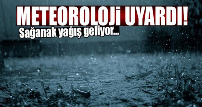 Meteorolojiden sağanak yağış uyarısı!