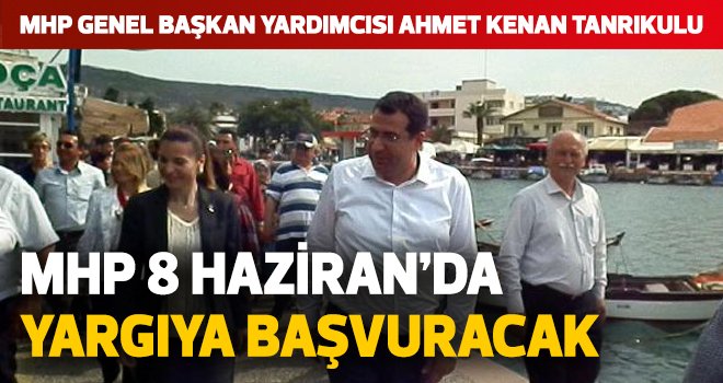 MHP 8 Haziran'da yargıya başvuracak