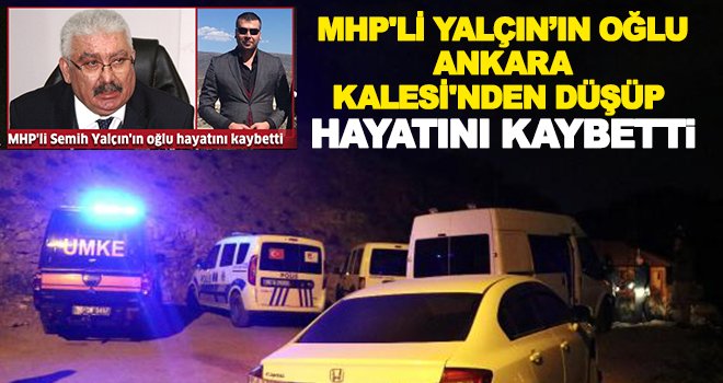 MHP Genel Başkan Yardımcısı Yalçın'ın oğlu hayatını kaybetti