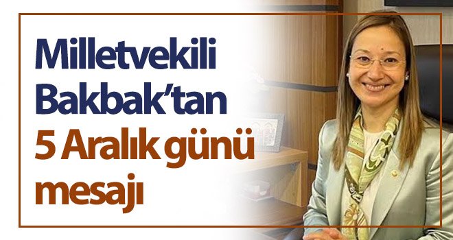 Milletvekili Bakbak’tan 5 Aralık günü mesajı