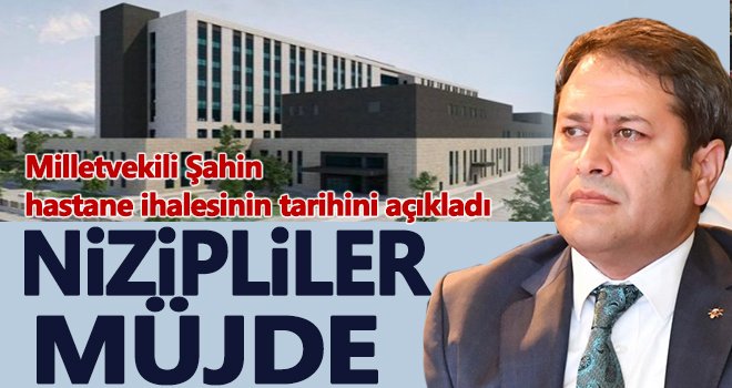 Milletvekili Şahin hastane ihalesinin tarihini açıkladı