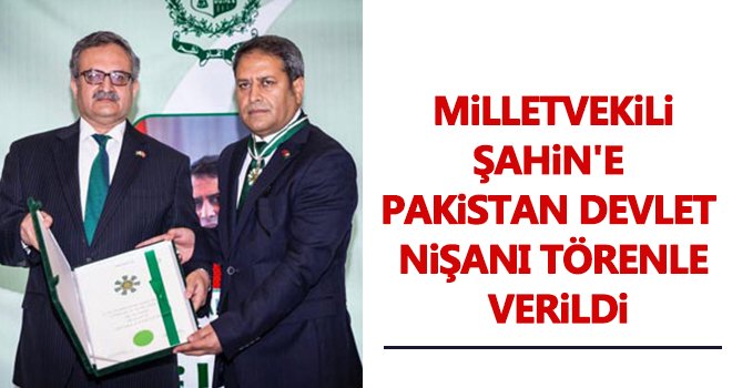 Milletvekili Şahin'e Pakistan Devlet Nişanı törenle verildi