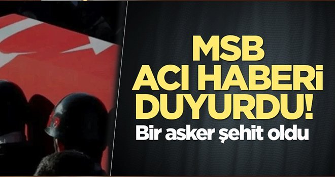 MSB: Pençe-Kilit Harekâtı bölgesinde 1 asker şehit oldu