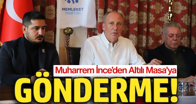 Muharrem İnce: Bu görüşmeler Altılı Masanın görüşmelerine benzemeyecek