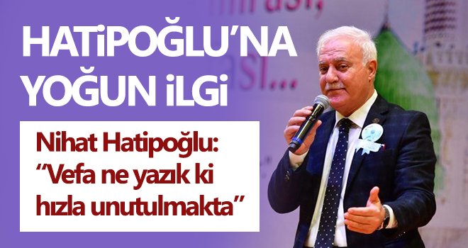 Nihat Hatipoğlu: Vefa ne yazık ki hızla unutulmakta