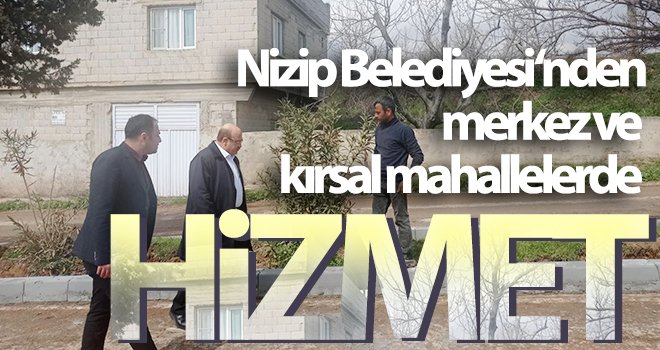 Nizip Belediyesi merkez ve kırsal mahallelerde hizmete devam ediyor