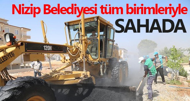 Nizip Belediyesi tüm birimleriyle sahada