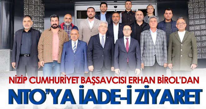 Nizip Cumhuriyet Başsavcısı Erhan Birol’dan NTO’ya İade-i Ziyaret