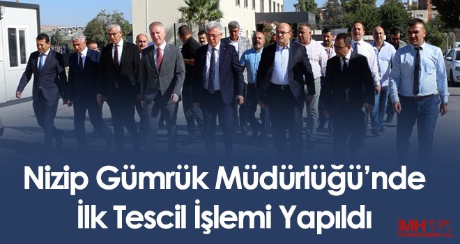 Nizip Gümrük Müdürlüğü’nde İlk Tescil İşlemi Yapıldı