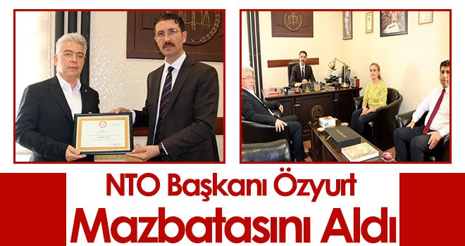 NTO Başkanı Özyurt Mazbatasını Aldı