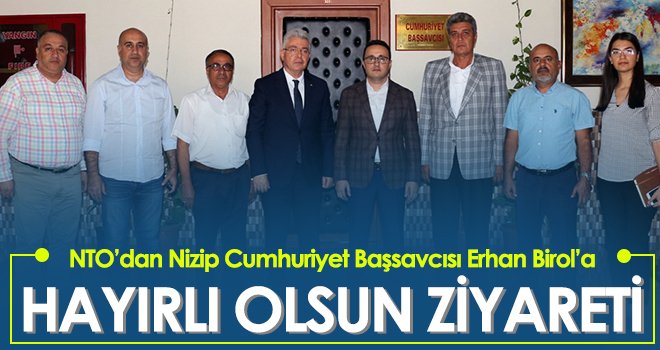 NTO’dan Nizip Cumhuriyet Başsavcısı Erhan Birol’a Hayırlı Olsun Ziyareti