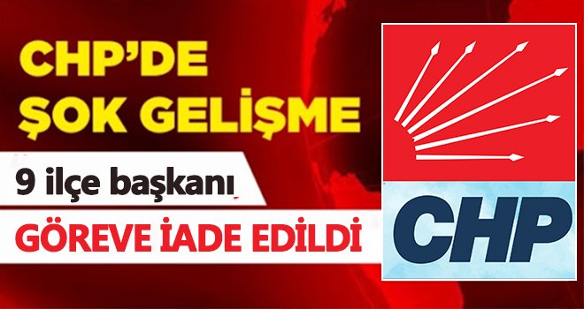 O haber yalan çıktı! 9 ilçe başkanı göreve iade edildi