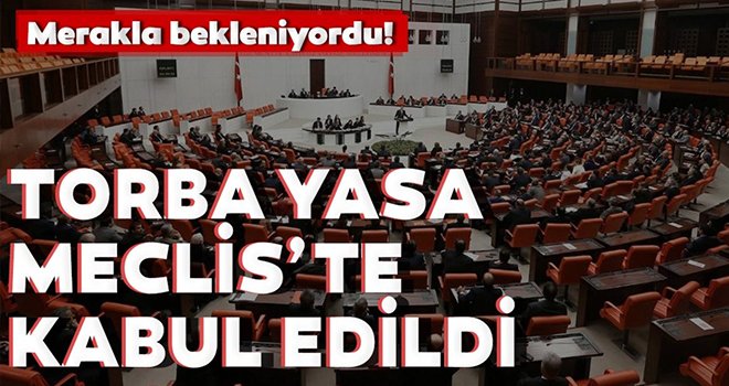 O torba yasa TBMM'de kabul edildi!..