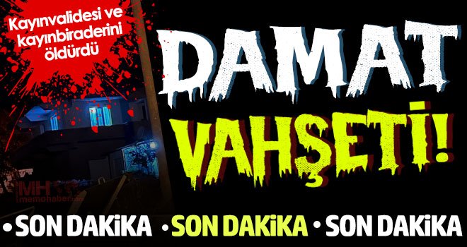 Öfkeli damat dehşet saçtı: Kayınvalidesi ve kayınbiraderini öldürdü