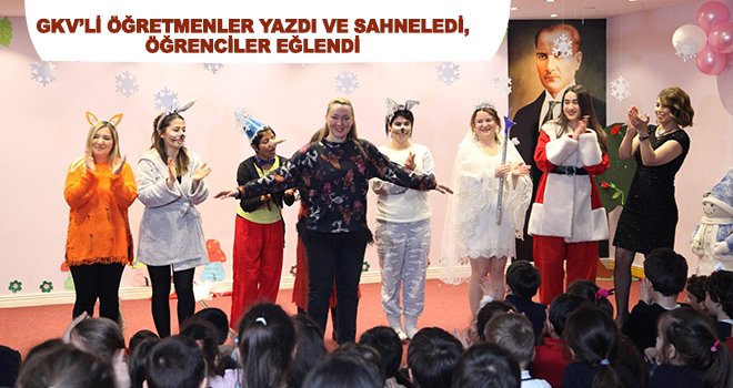 Öğretmenler yazdı ve sahneledi, öğrenciler eğlendi