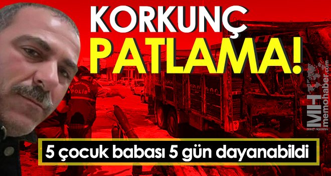 Oksijen tüpü patlamasında ağır yaralanan işçi hayatını kaybetti