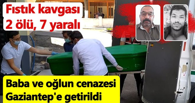 Öldürülen baba ve oğlun cenazesi Gaziantep'e getirildi