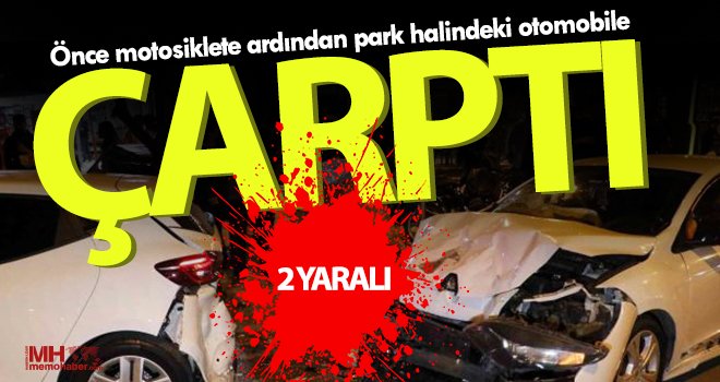 Önce motosiklete ardından park halindeki otomobile çarptı: 2 yaralı