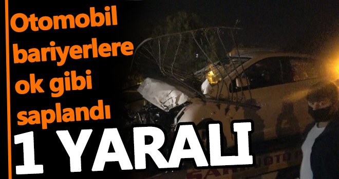 Otomobil bariyerlere ok gibi saplandı: 1 yaralı