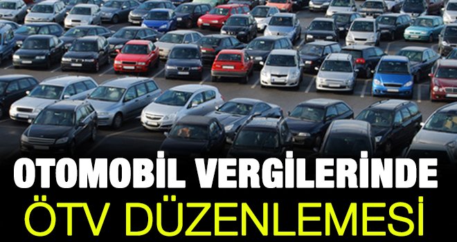 Otomobil vergilerinde ÖTV düzenlemesi yapıldı