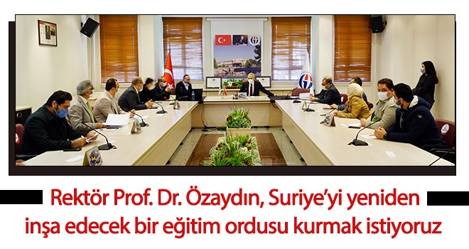 Özaydın, Suriye’yi yeniden inşa edecek bir eğitim ordusu kurmak istiyoruz