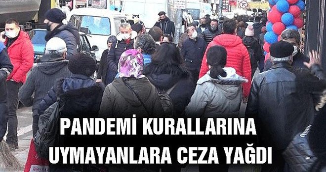 Pandemi kurallarına uymayanlara ceza yağdı