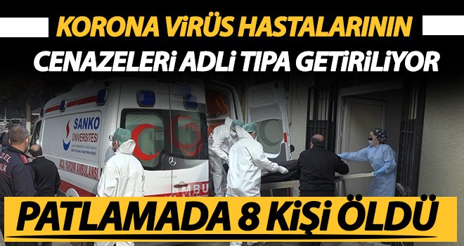 Patlamada ölen korona virüs hastalarının cenazeleri adli tıpa getiriliyor