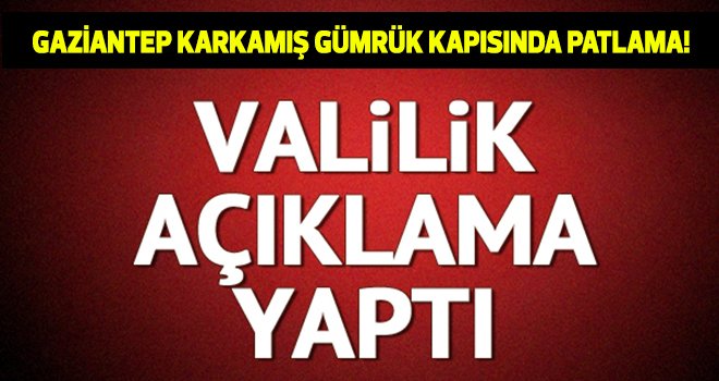 Patlamayla ilgili Gaziantep Valiliği'nden açıklama