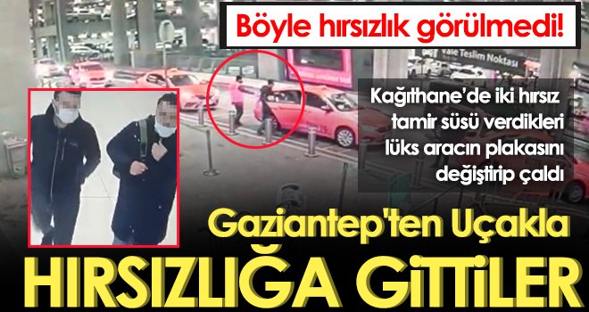 Pes artık! Gaziantep'ten uçakla hırsızlığa gittiler