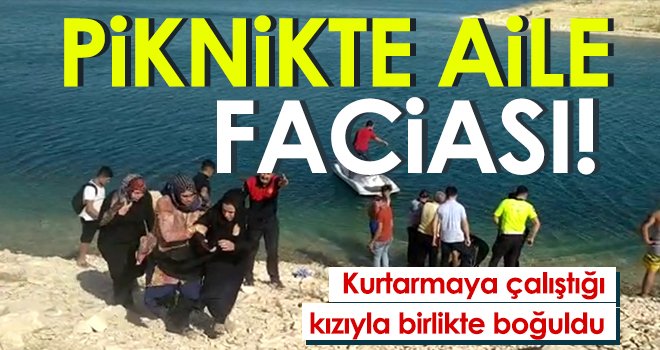 Piknikte aile faciası, kızıyla birlikte boğuldu...