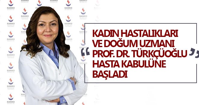 Prof. Dr. Ilgın Türkçüoğlu, SANKO'da hasta kabulüne başladı