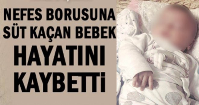 Reyhan bebeğin hazin ölümü: Soluk borusuna süt kaçtı