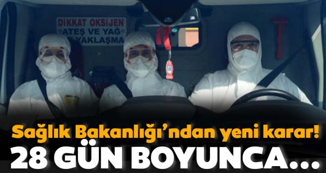 Sağlık Bakanlığı'ndan Yeni Koronavirüs kararı! 28 gün boyunca...