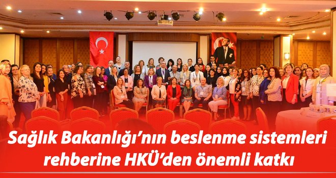 Sağlık Bakanlığı’nın beslenme sistemleri rehberine HKÜ’den katkı