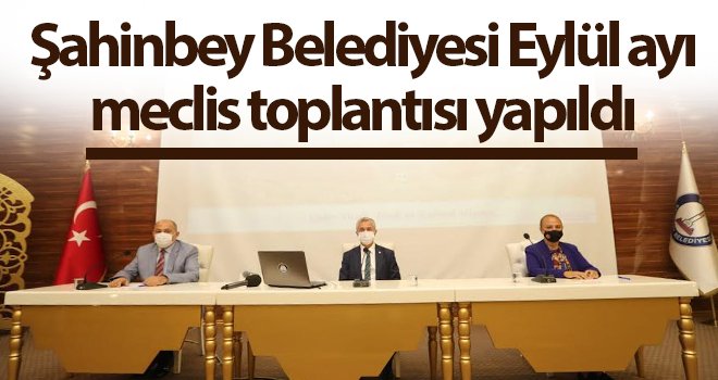 Şahinbey Belediyesi Eylül ayı meclis toplantısı yapıldı...