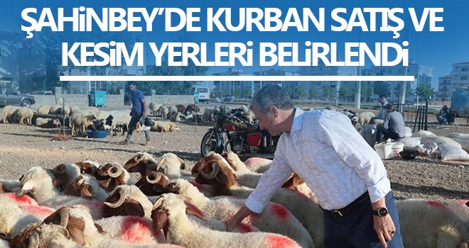 Şahinbey'de kurban satış ve kesim yerleri belli oldu