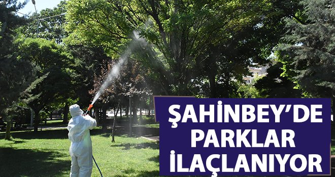 Şahinbey'de park ve yeşil alanlar ilaçlanıyor