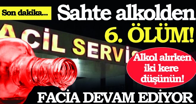 Sahte alkolden dolayı 6 kişi hayatını kaybetti