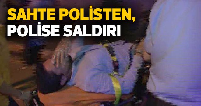 SAHTE POLİSTEN, POLİSE SALDIRI